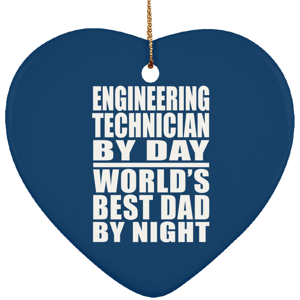 Engineering Technician By Day World's Best Dad By Night - Heart Ornament