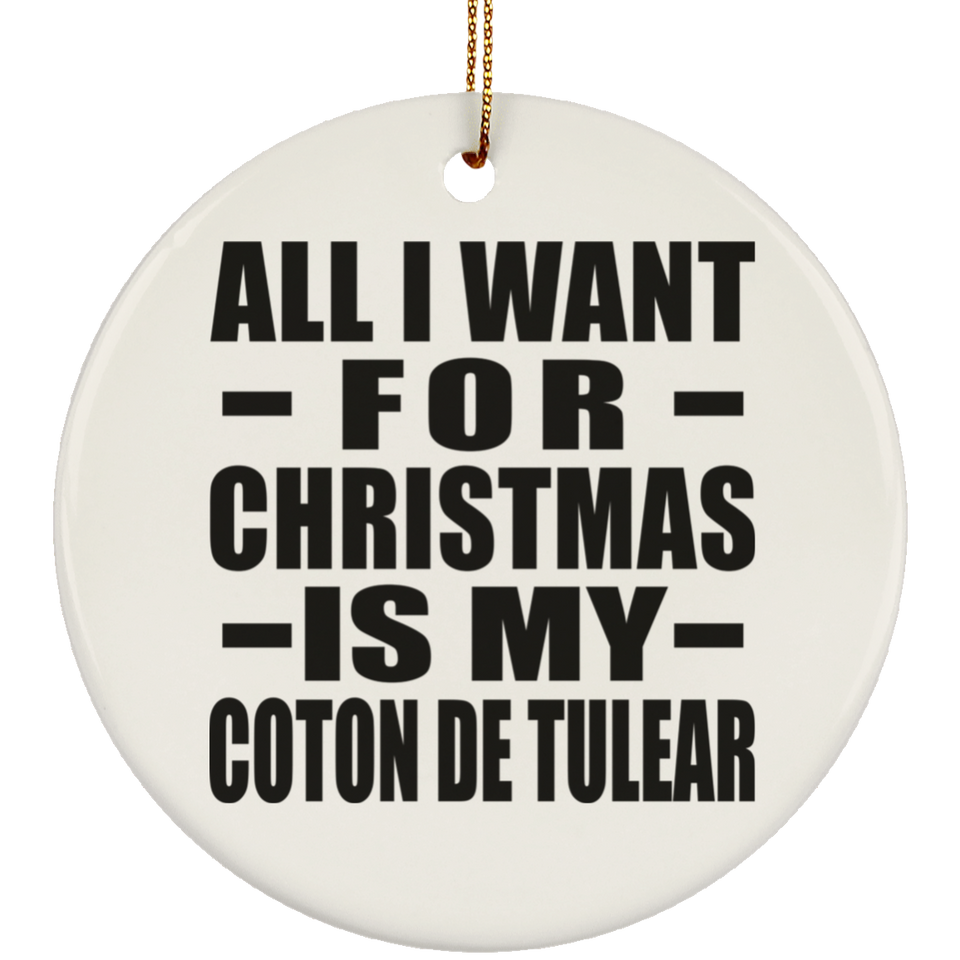 All I Want For Christmas Is My Coton De Tulear - Circle Ornament