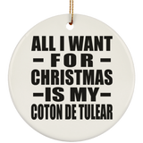 All I Want For Christmas Is My Coton De Tulear - Circle Ornament