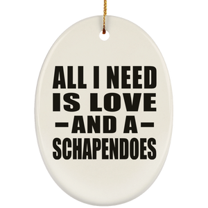 All I Need Is Love And A Schapendoes - Oval Ornament