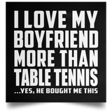 I Love My Boyfriend More Than Table Tennis - Poster Square