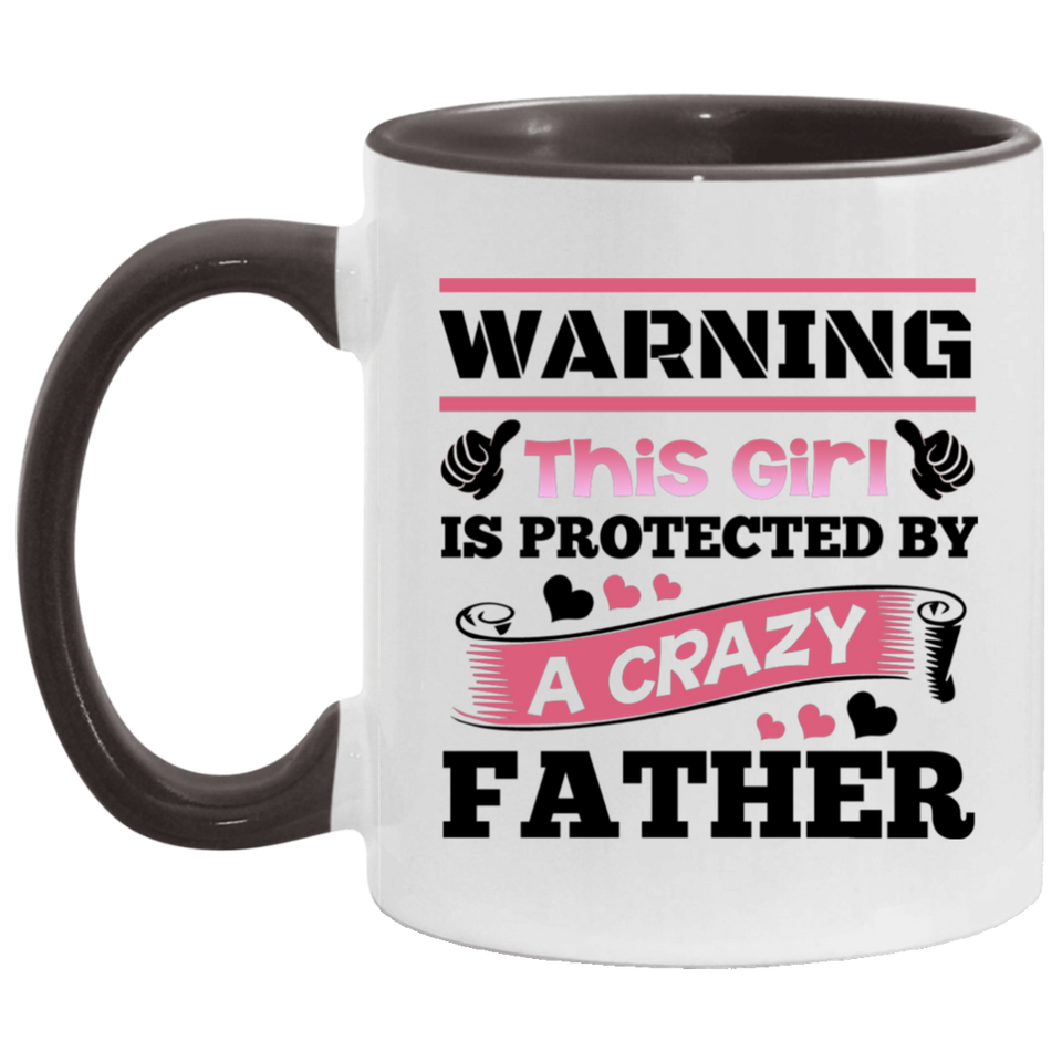 Warning This Girl Is Protected by A Crazy Father - 11oz Accent Mug Black