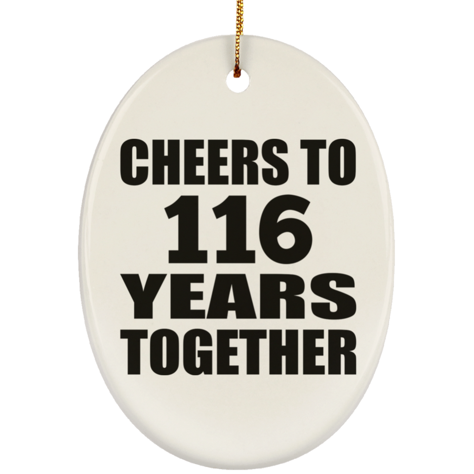 116th Anniversary Cheers To 116 Years Together - Oval Ornament