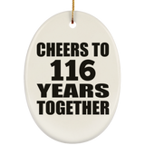 116th Anniversary Cheers To 116 Years Together - Oval Ornament