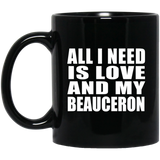 All I Need Is Love And My Beauceron - 11 Oz Coffee Mug Black