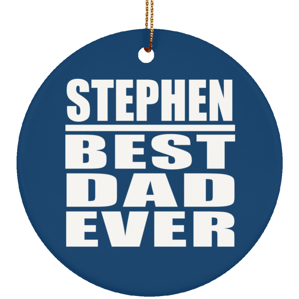Stephen Best Dad Ever - Circle Ornament