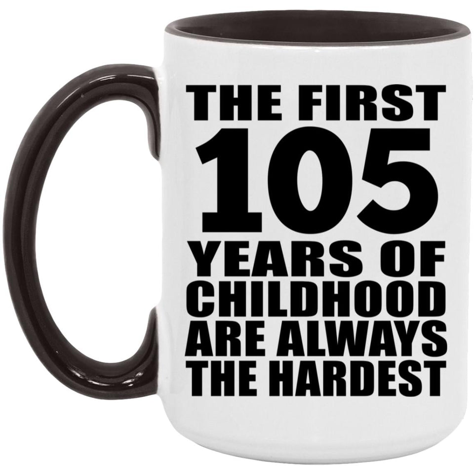 105th Birthday First 105 Years of Childhood Are The Hardest - 15oz Accent Mug Black