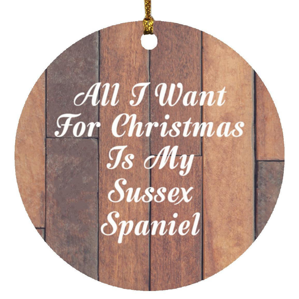 All I Want For Christmas Is My Sussex Spaniel - Circle Ornament E
