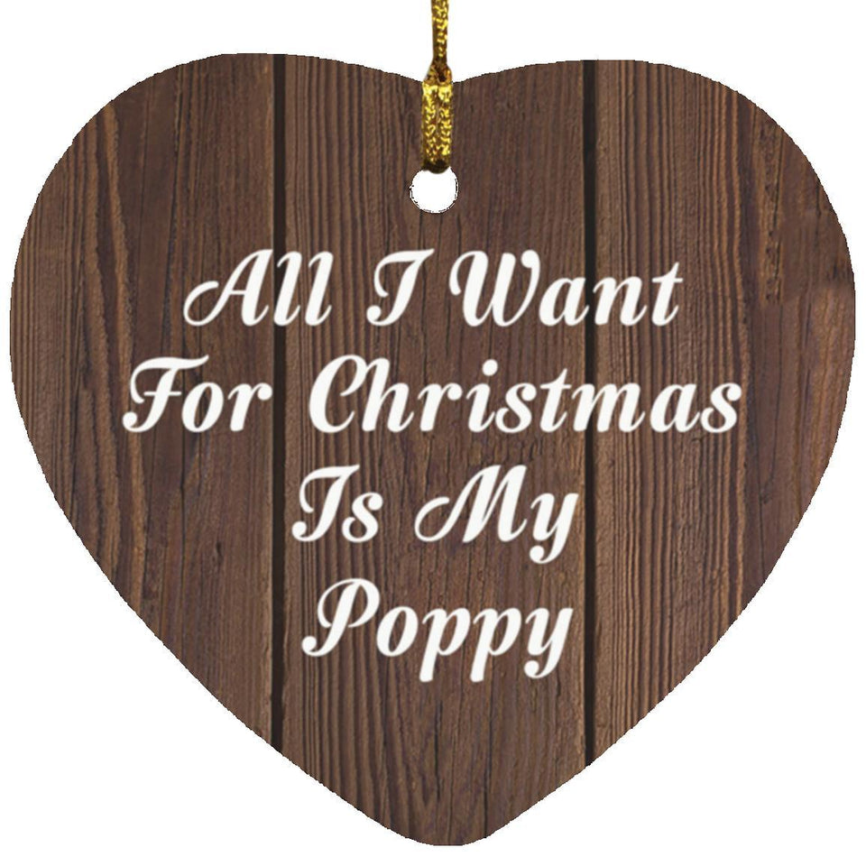 All I Want For Christmas Is My Poppy - Heart Ornament D