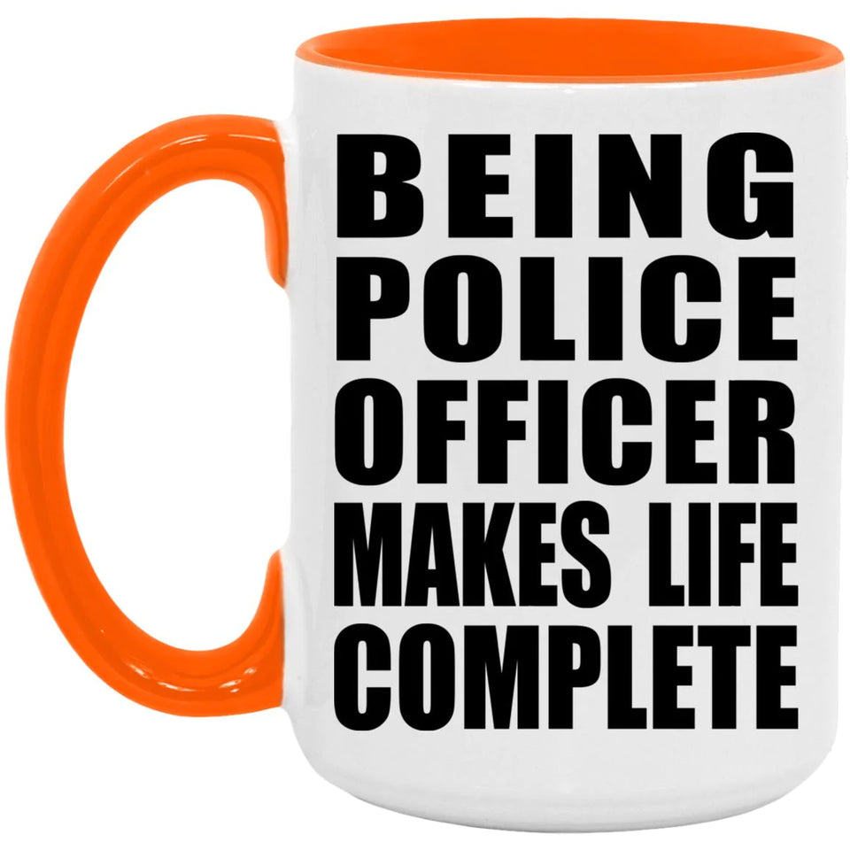 Being Police Officer Makes Life Complete - 15oz Accent Mug Orange