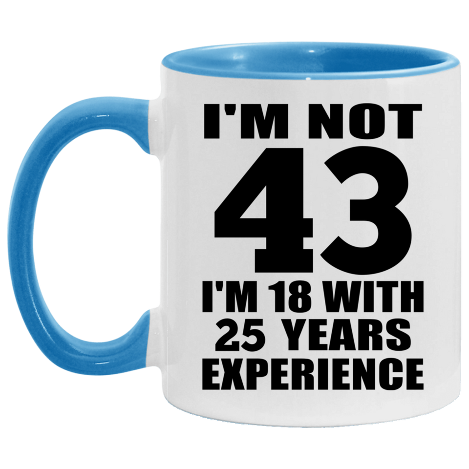 43rd Birthday I'm Not 43 I'm 18 With 25 Years Experience - 11oz Accent Mug Blue