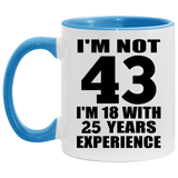 43rd Birthday I'm Not 43 I'm 18 With 25 Years Experience - 11oz Accent Mug Blue