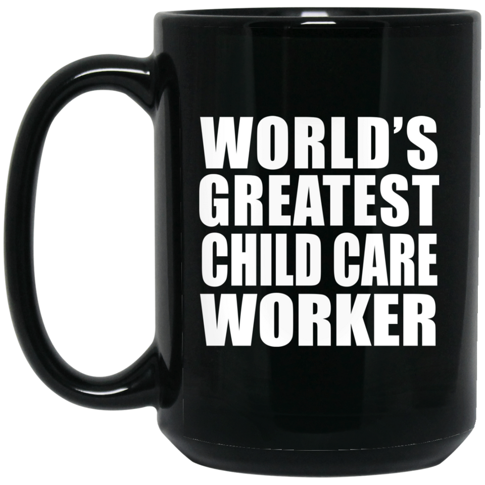World's Greatest Child Care Worker - 15 Oz Coffee Mug Black