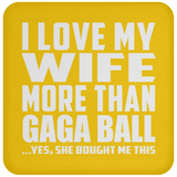 I Love My Wife More Than Gaga Ball - Drink Coaster