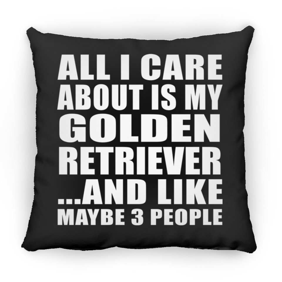 All I Care About Is My Golden Retriever - Throw Pillow Black