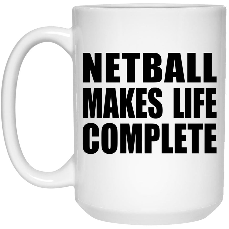 Netball Makes Life Complete - 15oz Coffee Mug