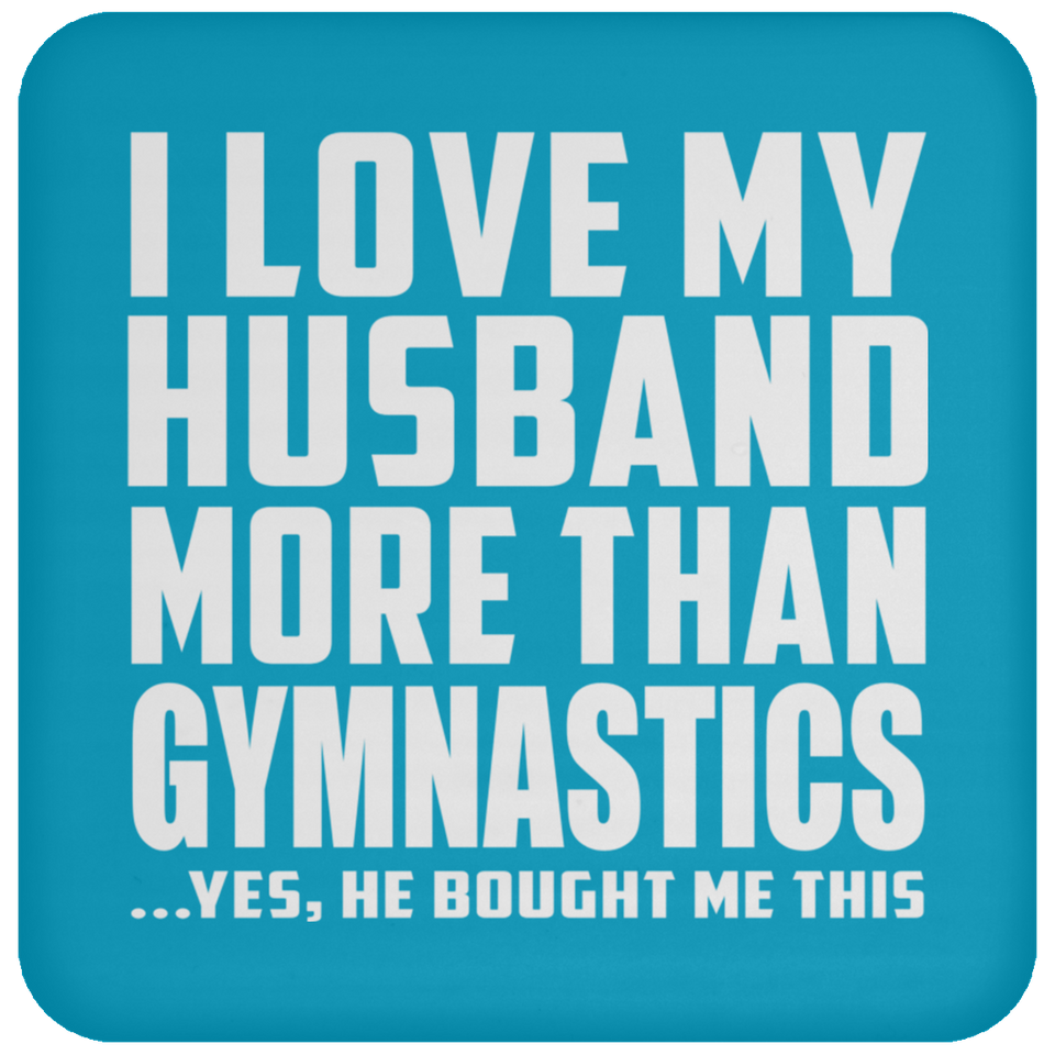 I Love My Husband More Than Gymnastics - Drink Coaster