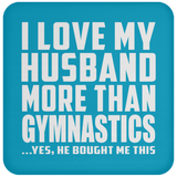 I Love My Husband More Than Gymnastics - Drink Coaster