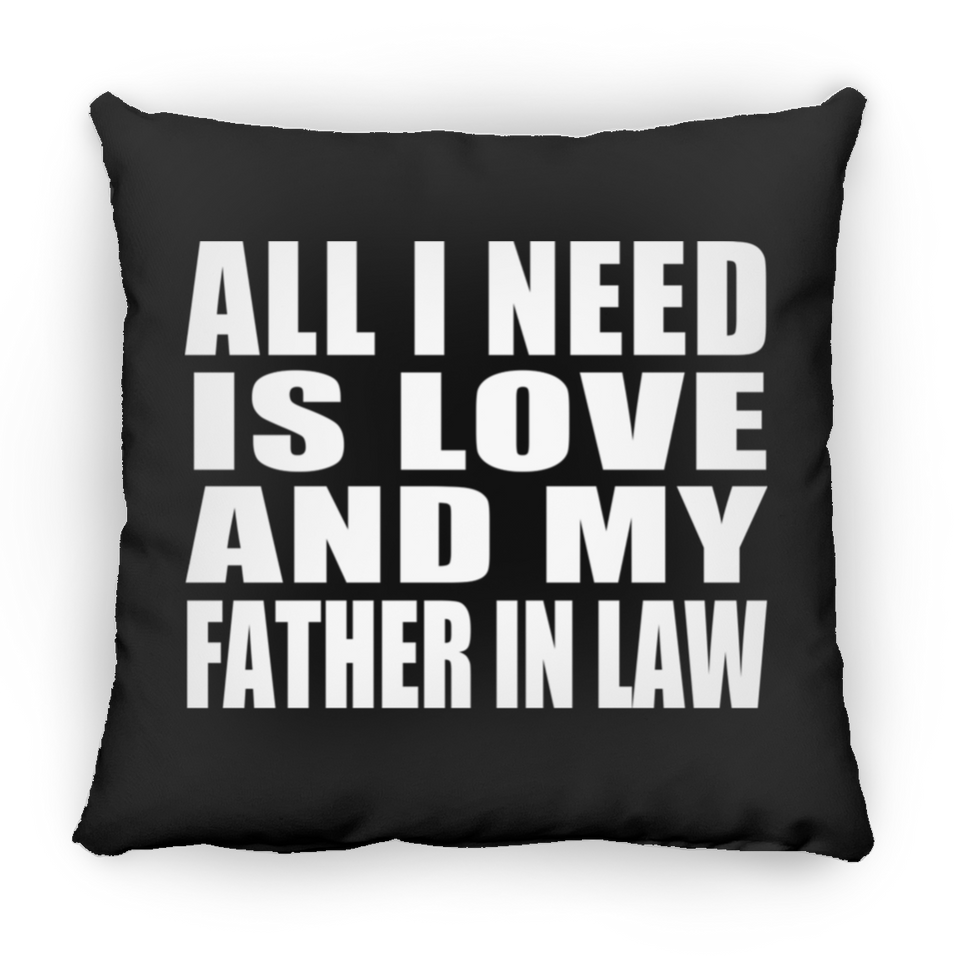 All I Need Is Love And My Father In Law - Throw Pillow Black