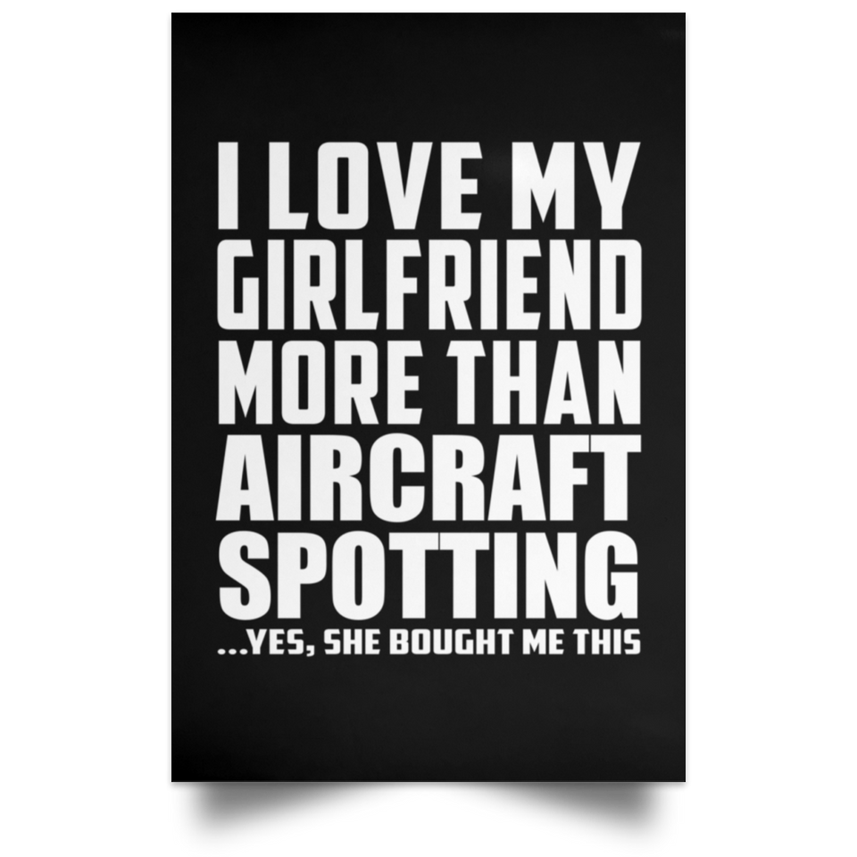 I Love My Girlfriend More Than Aircraft Spotting - Poster Portrait