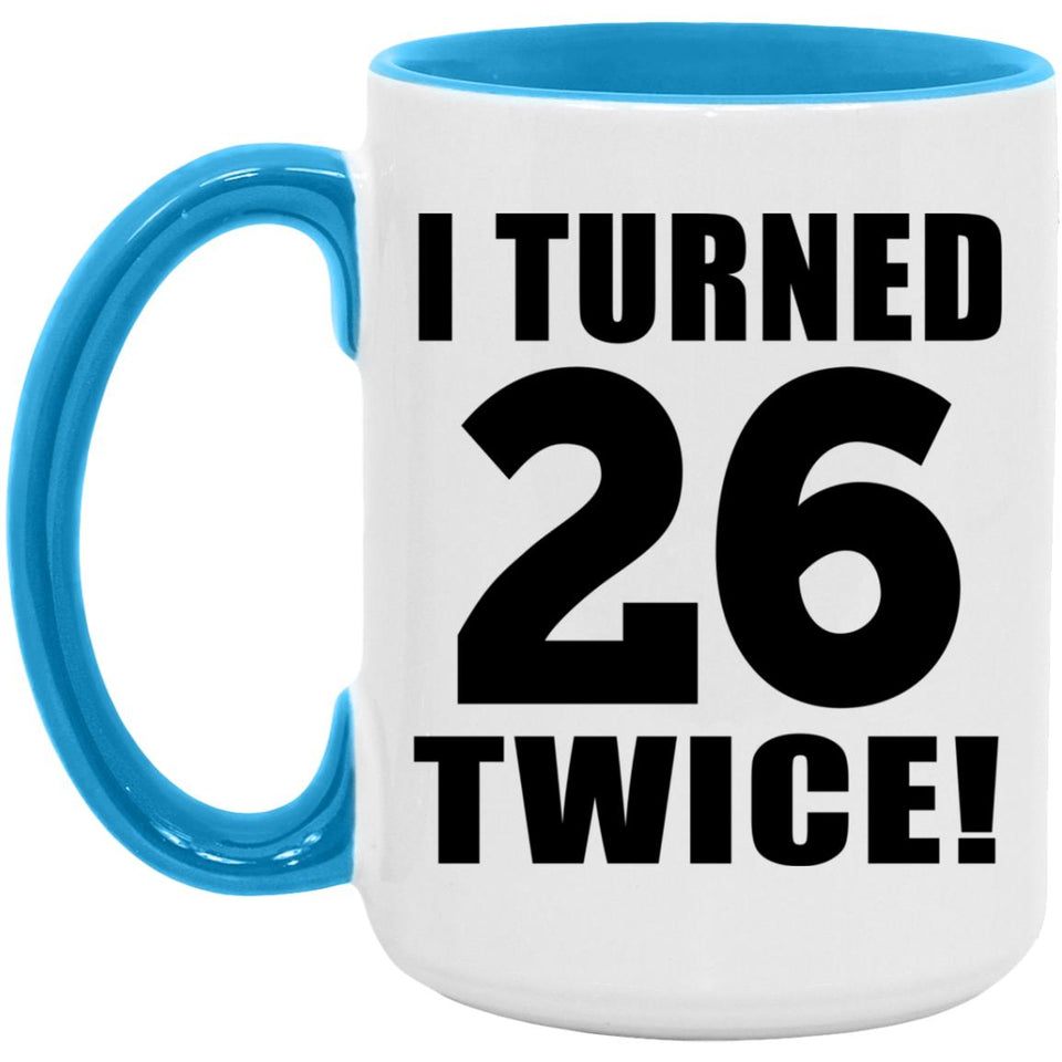 52nd Birthday I Turned 26 Twice - 15oz Accent Mug Blue