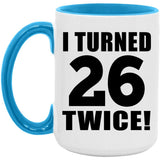 52nd Birthday I Turned 26 Twice - 15oz Accent Mug Blue