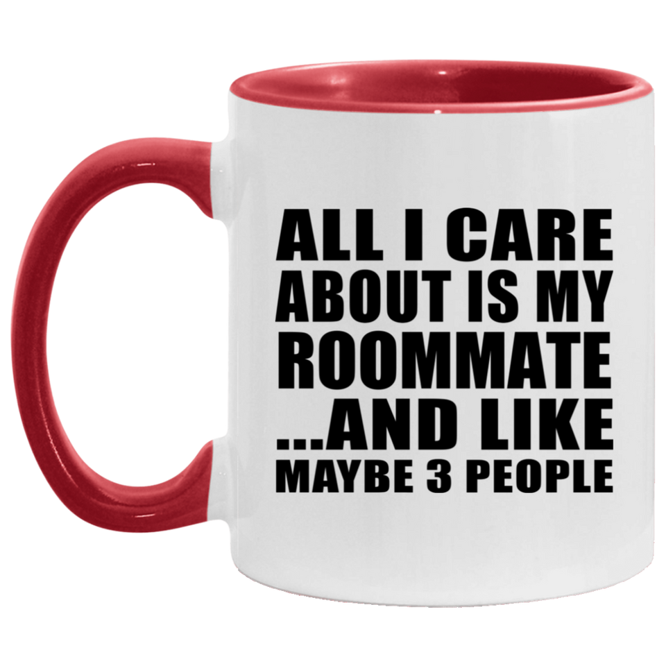 All I Care About Is My Roommate - 11oz Accent Mug Red