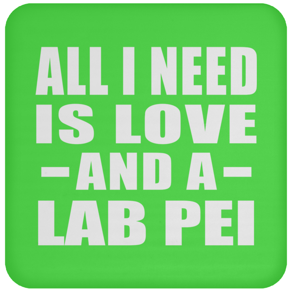 All I Need Is Love And A Lab Pei - Drink Coaster