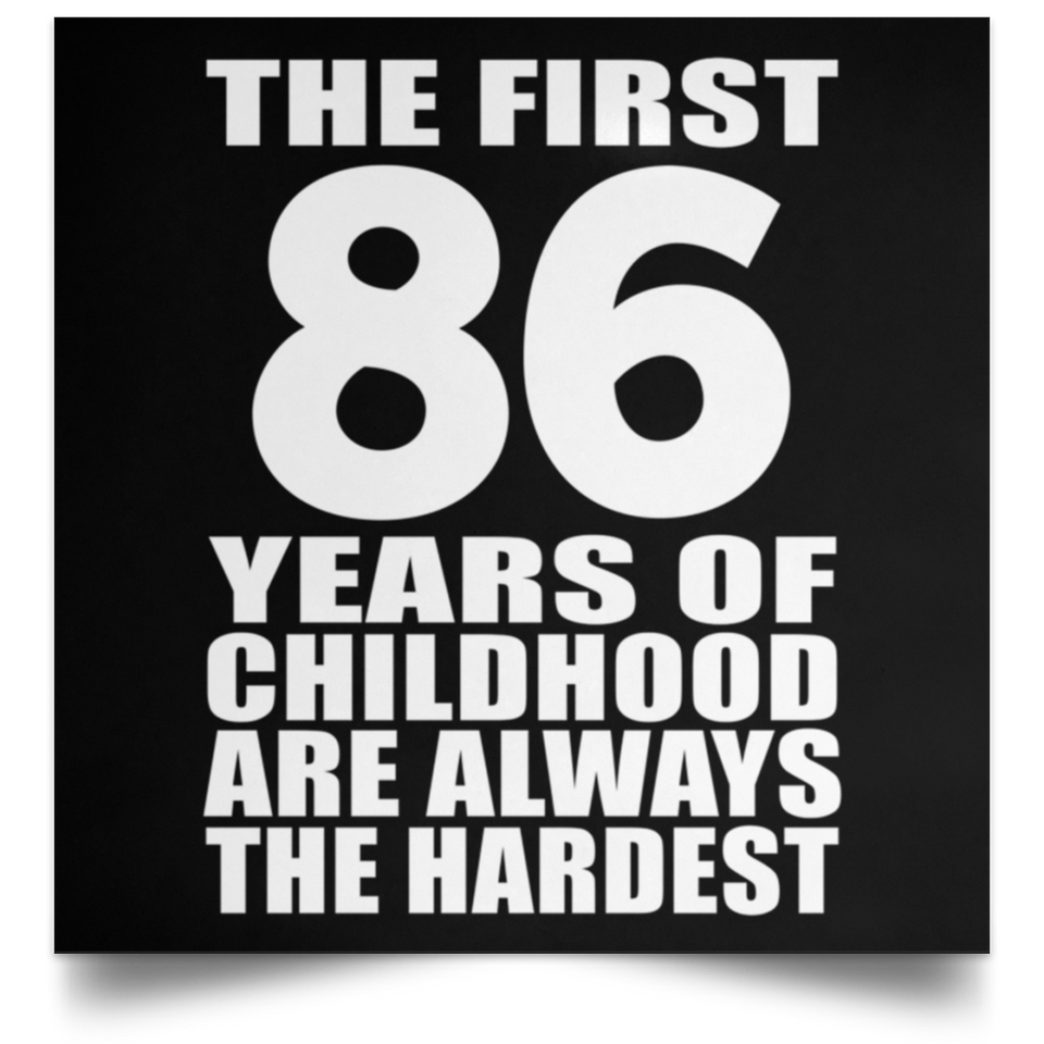 First 86 Years of Childhood Are The Hardest - Poster Square