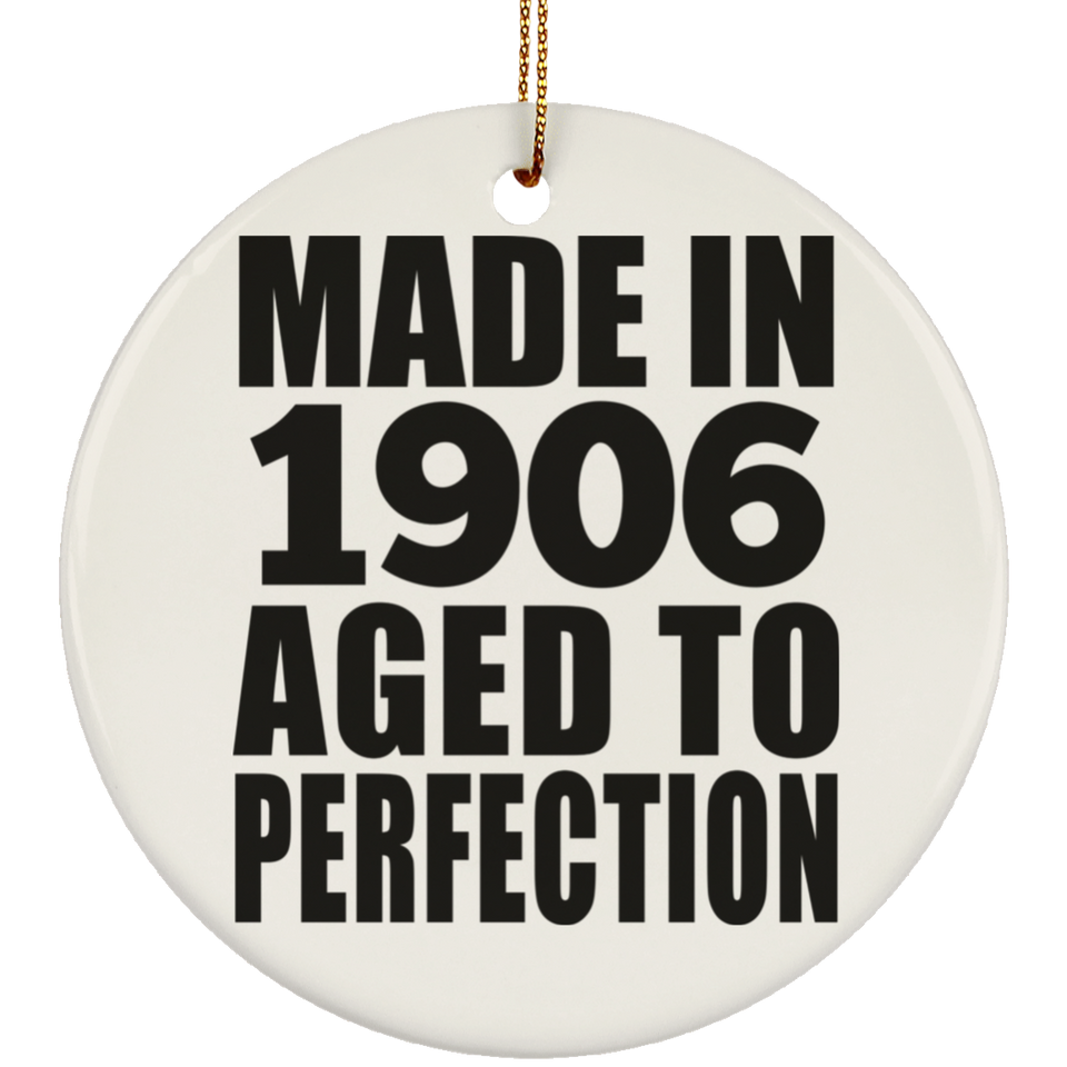 118th Birthday Made In 1906 Aged To Perfection - Circle Ornament