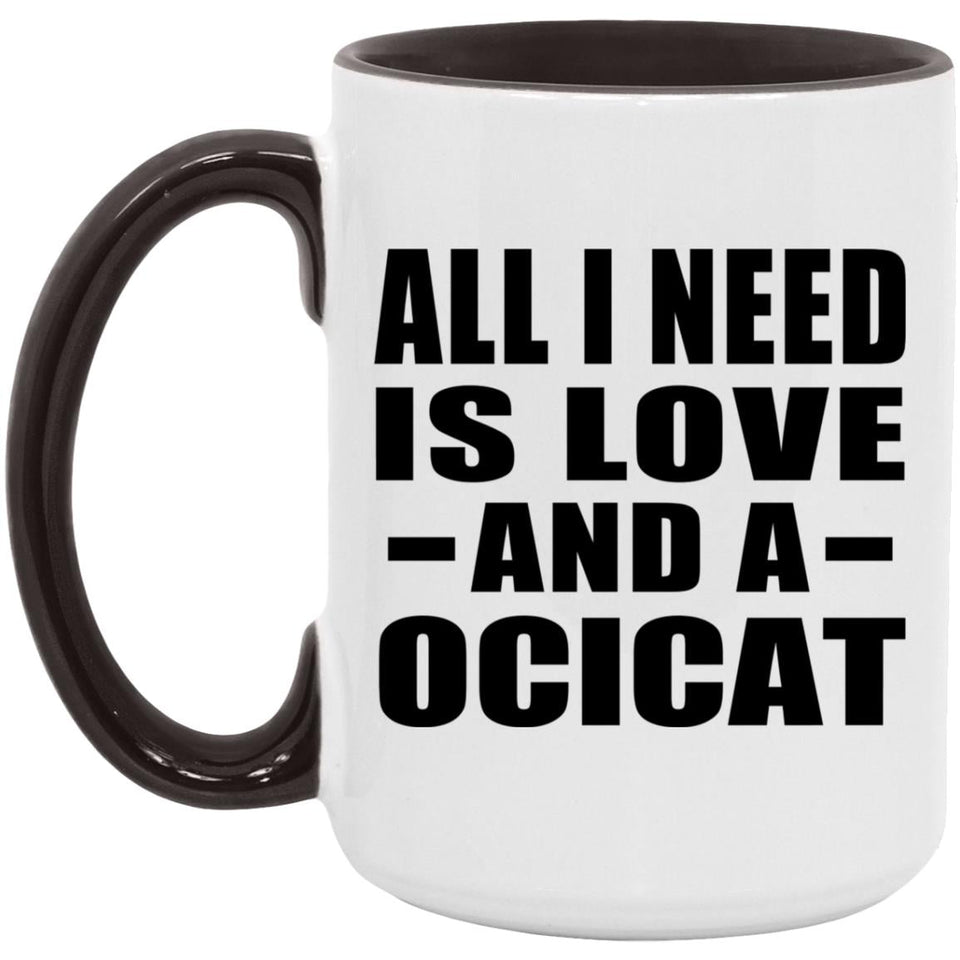 All I Need Is Love And A Ocicat - 15oz Accent Mug Black