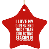 I Love My Girlfriend More Than Collecting Seashells - Star Ornament