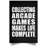 Collecting Arcade Games Makes Life Complete - Poster Portrait