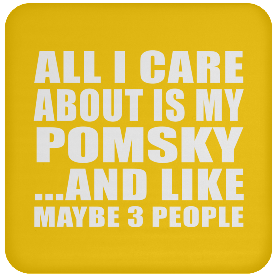 All I Care About Is My Pomsky - Drink Coaster