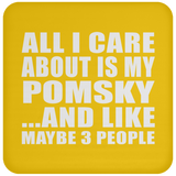 All I Care About Is My Pomsky - Drink Coaster