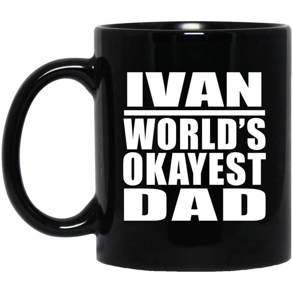 Ivan World's Okayest Dad - 11 Oz Coffee Mug Black