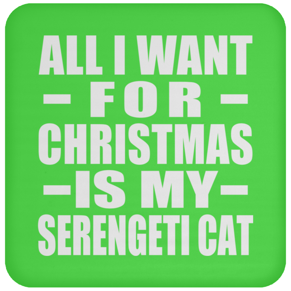 All I Want For Christmas Is My Serengeti Cat - Coaster