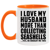 I Love My Husband More Than Collecting Seashells - 11oz Accent Mug Orange