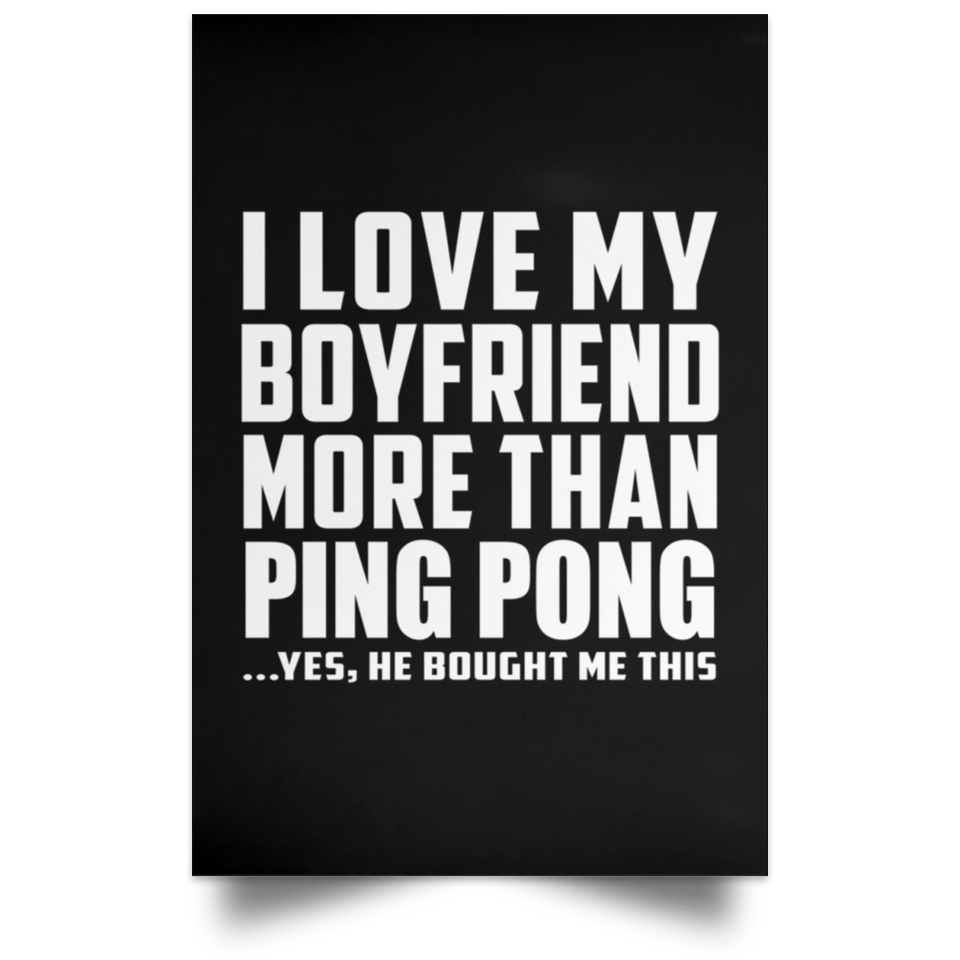 I Love My Boyfriend More Than Ping Pong - Poster Portrait