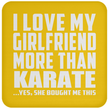I Love My Girlfriend More Than Karate - Drink Coaster