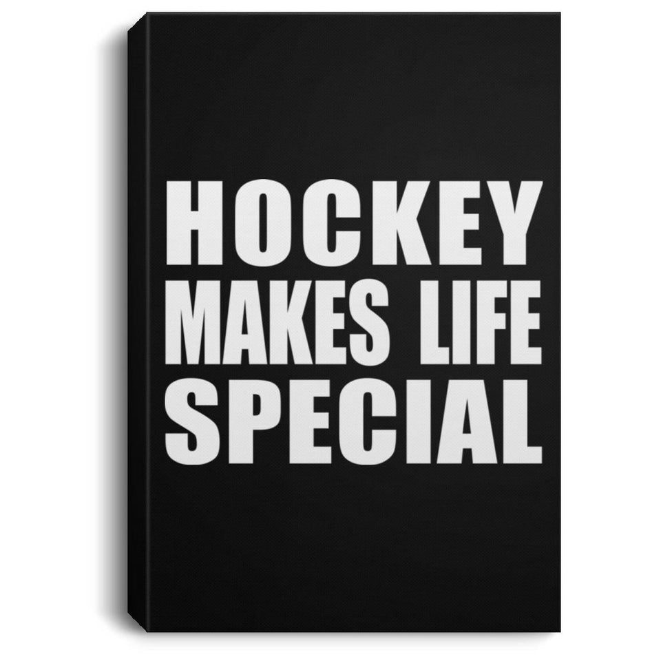 Hockey Makes Life Special - Canvas Portrait