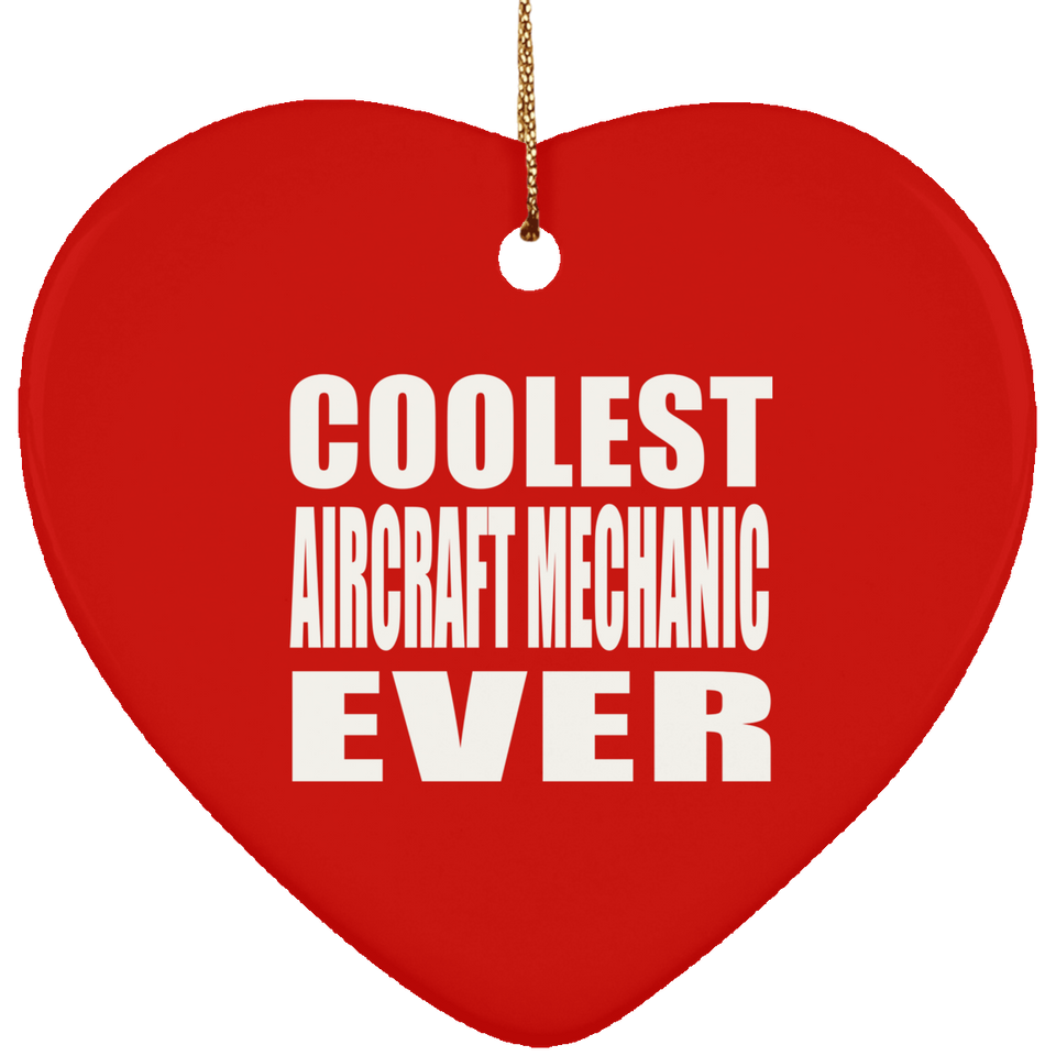 Coolest Aircraft Mechanic Ever - Heart Ornament