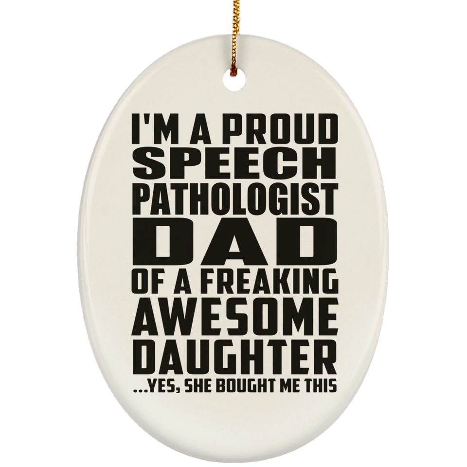 Proud Speech Pathologist Dad Of Awesome Daughter - Oval Ornament