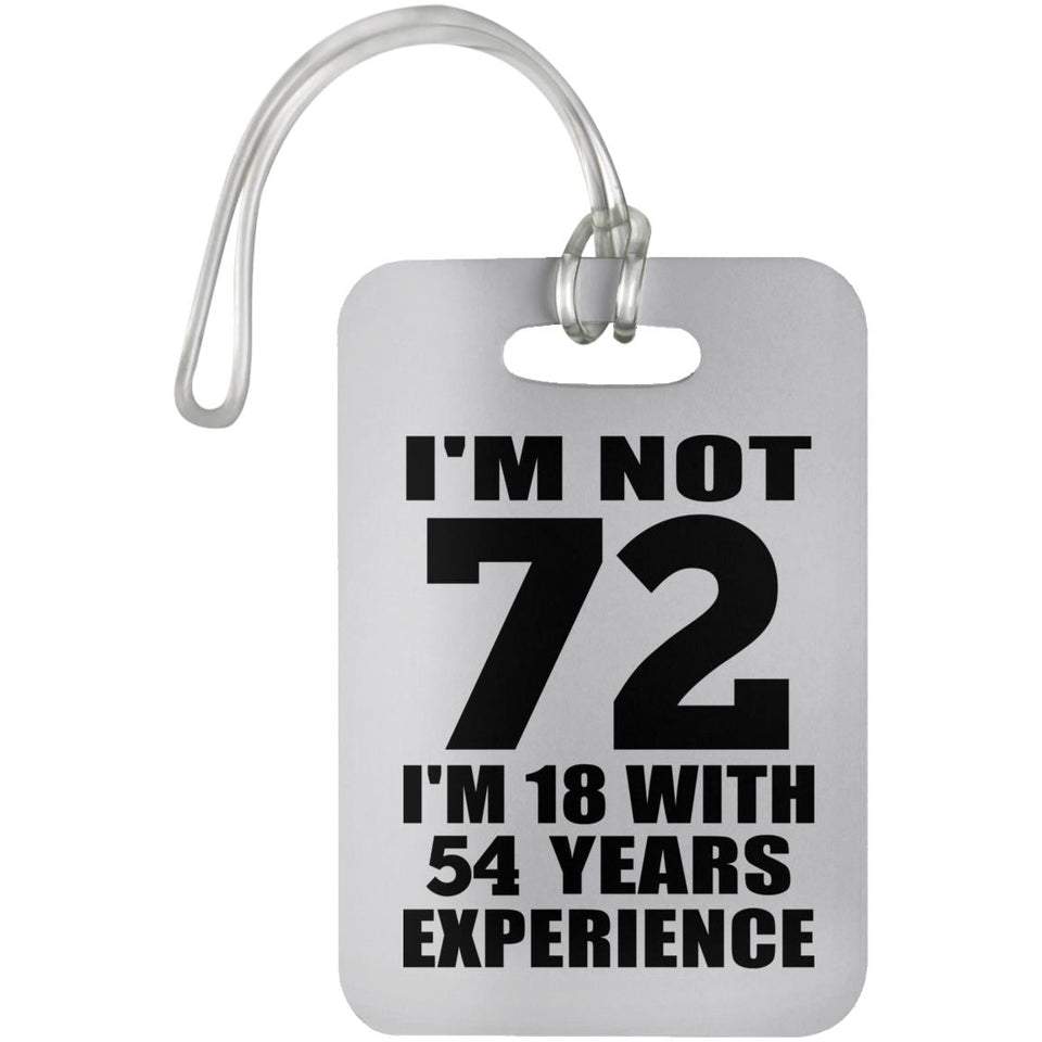 72nd Birthday I'm Not 72 I'm 18 With 54 Years Experience - Luggage Bag Tag