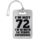 72nd Birthday I'm Not 72 I'm 18 With 54 Years Experience - Luggage Bag Tag