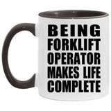Being Forklift Operator Makes Life Complete - 11oz Accent Mug Black