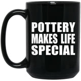 Pottery Makes Life Special - 15oz Coffee Mug Black