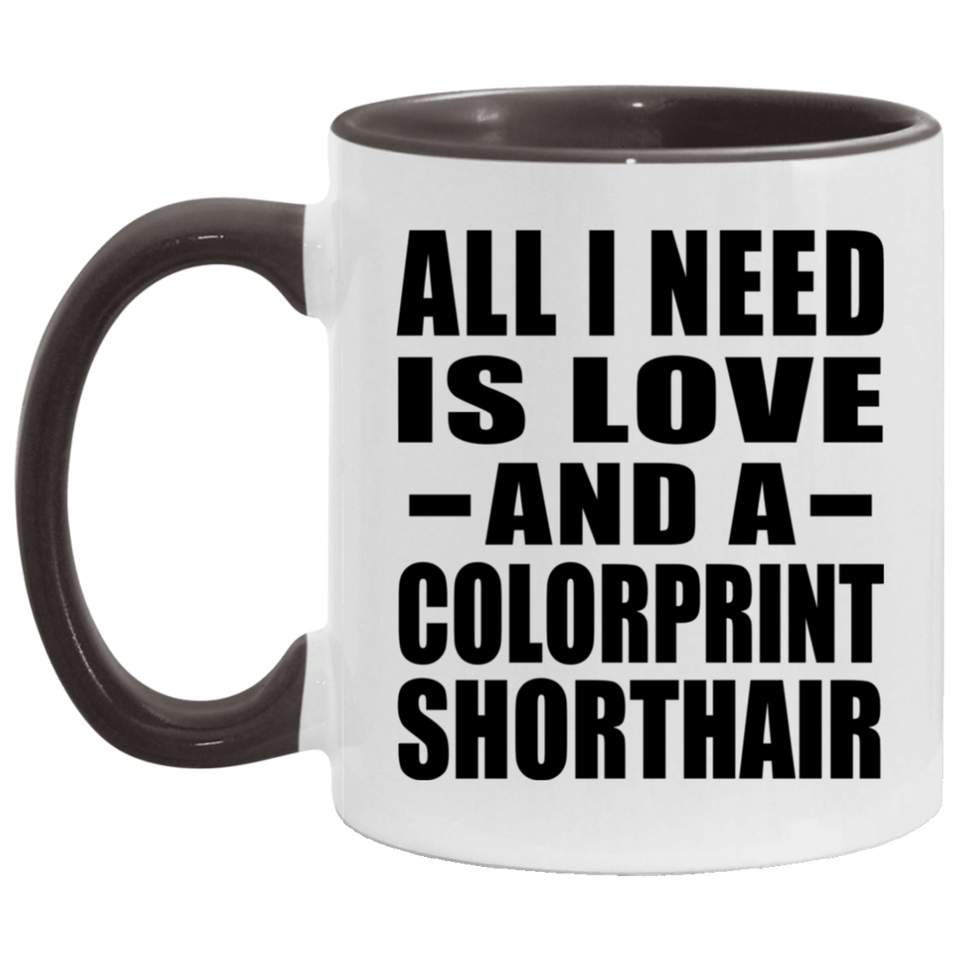 All I Need Is Love And A Colorprint Shorthair - 11oz Accent Mug Black