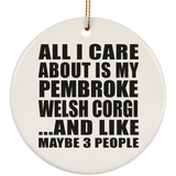 All I Care About Is My Pembroke Welsh Corgi - Circle Ornament