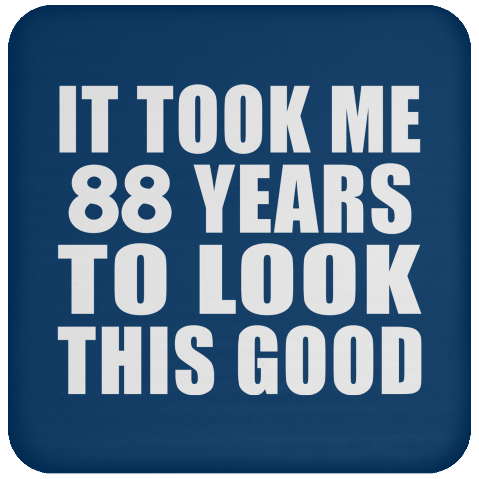 88th Birthday Took Me 88 Years To Look This Good - Drink Coaster